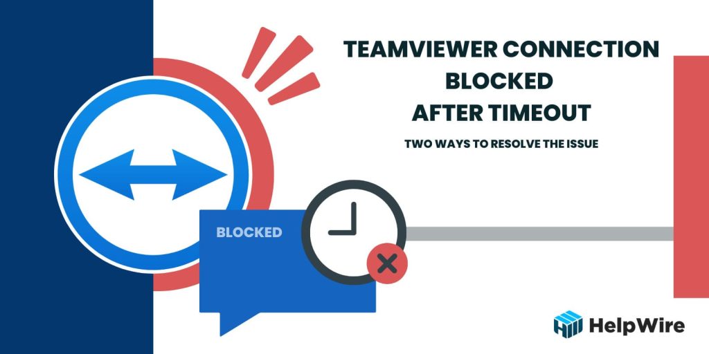 A TeamViewer Connection is Blocked After a Timeout A TeamViewer Connection is Blocked After a Timeout