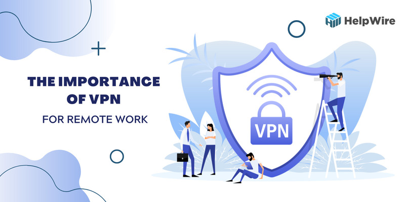 the importance of vpn for remote work the importance of vpn for remote work