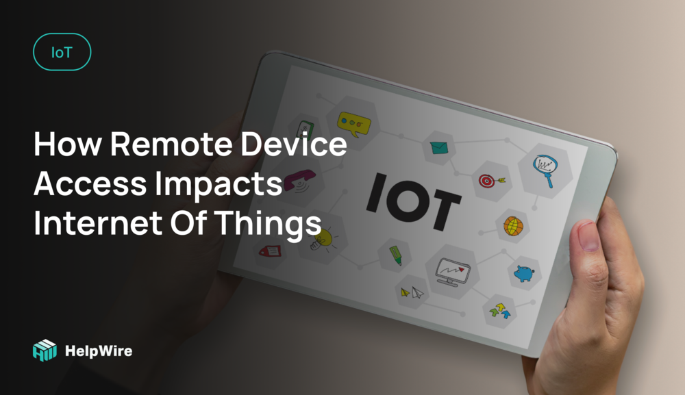 How Remote Device Access Impacts Internet Of Things