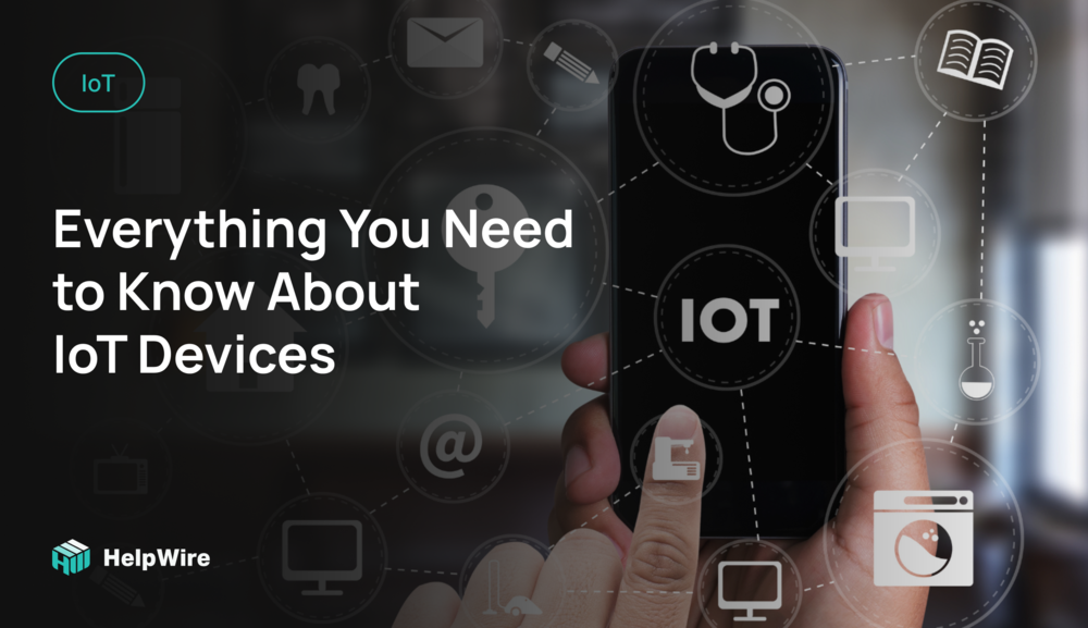 Everything Tou Need to Know About IoT Devices