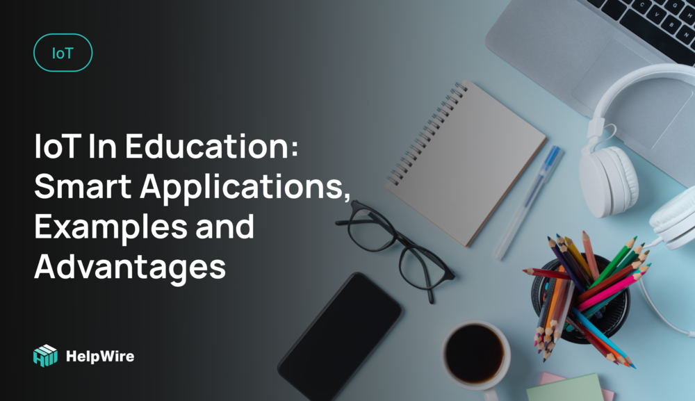 IoT In Education: Smart Applications, Examples and Advantages