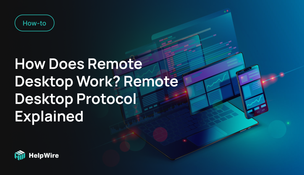 How Does Remote Desktop Work? Remote Desktop Protocol Explained How Does Remote Desktop Work? Remote Desktop Protocol Explained