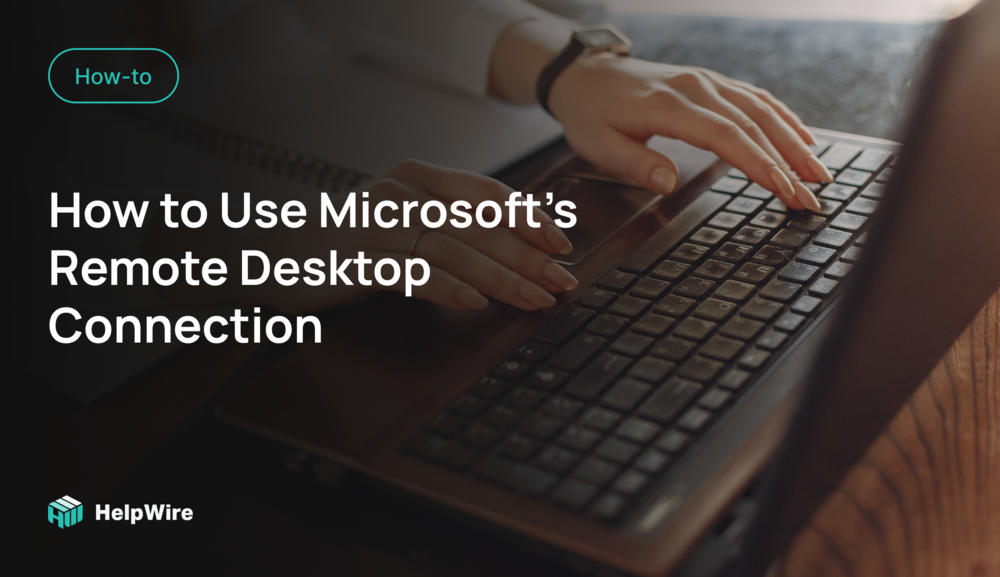 How to Use Microsoft's Remote Desktop Connection