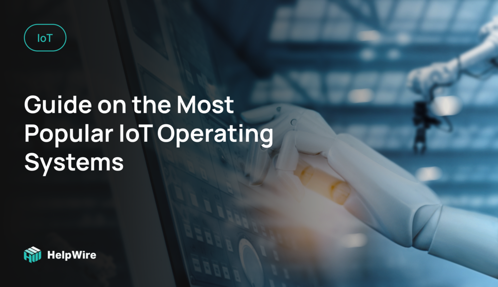 Guide on the Most Popular IoT Operating Systems