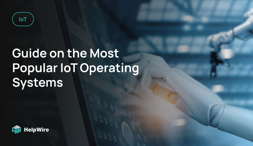 Guide on the Most Popular IoT Operating Systems Guide on the Most Popular IoT Operating Systems
