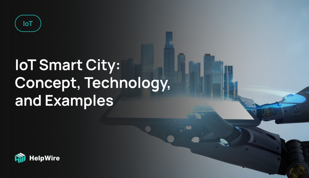 IoT Smart City: Concept, Technology and Examples IoT Smart City: Concept, Technology and Examples