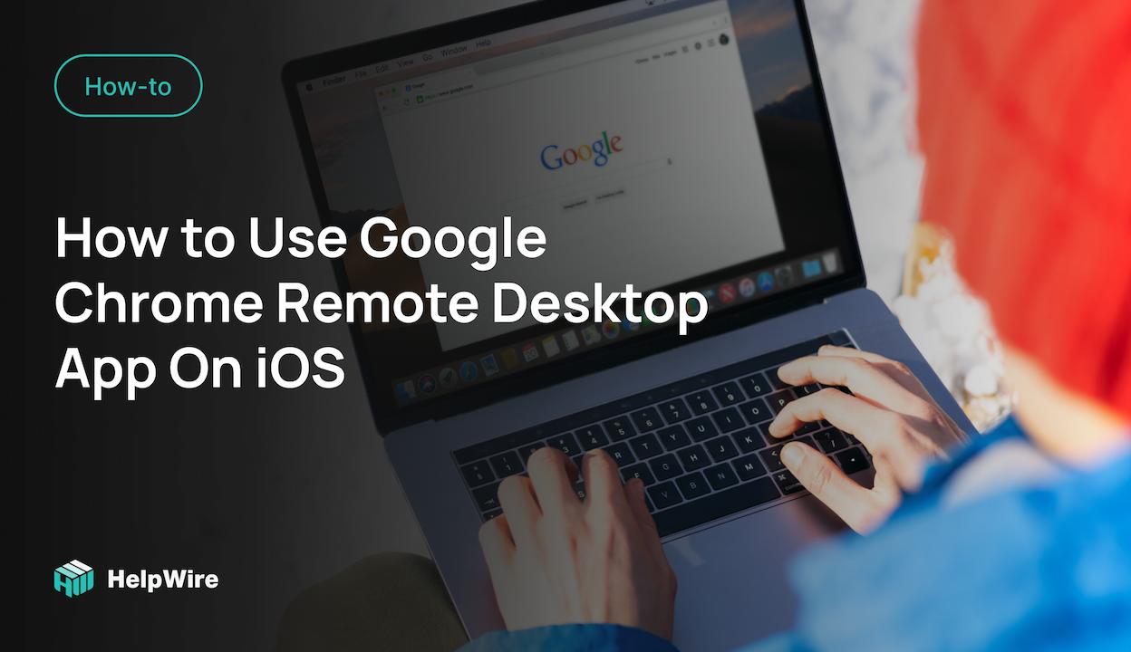 How to Use Google Chrome Remote Desktop on iOS